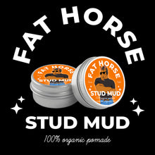 Load image into Gallery viewer, FAT HORSE: STUD MUD ORGANIC POMADE 2oz.